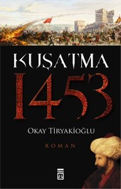 Kuşatma - 1453 Okay Tiryakioğlu
