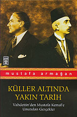 Küller Altında Yakın Tarih Vahdettin'den Mustafa Kemal'e Unutulan Gerçekler 1 Mustafa Armağan