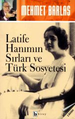 Latife Hanımın Sırları ve Türk Sosyetesi Mehmet Barlas