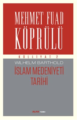 Mehmet Fuad Köprülü Külliyatı 2 - İslam Medeniyeti Tarihi M. Fuad Köprülü