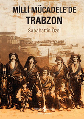 Milli Mücadelede Trabzon Sabahattin Özel