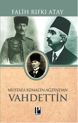 Mustafa Kemal'in Ağzından Vahdettin Falih Rıfkı Atay