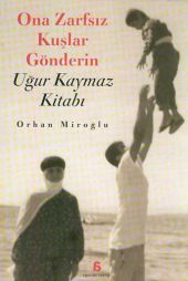 Ona Zarfsız Kuşlar Gönderin / Uğur Kaymaz Kitabı Orhan Miroğlu