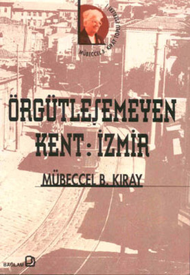 Örgütleşmeyen Kent: İzmir Mübeccel B. Kıray