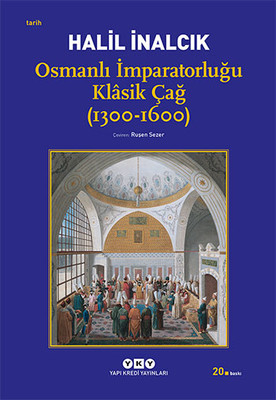 Osmanlı İmparatorluğu Klasik Çağ (1300-1600) Prof. Dr. Halil İnalcık