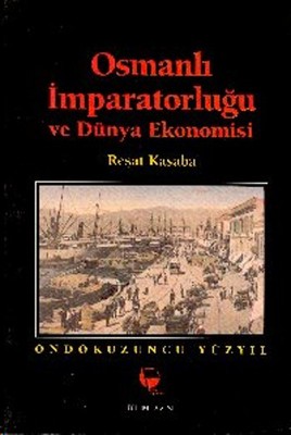 Osmanlı İmparatorluğu ve Dünya EkonomisiOn Dokuzuncu Yüzyıl Reşat Kasaba