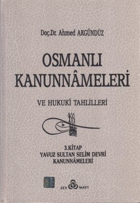Osmanlı Kanunnameleri ve Hukuki Tahlilleri Cilt: 3 Ahmed Akgündüz