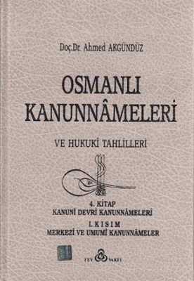 Osmanlı Kanunnameleri ve Hukuki Tahlilleri Cilt: 4 Prof. Dr. Ahmed Akgündüz