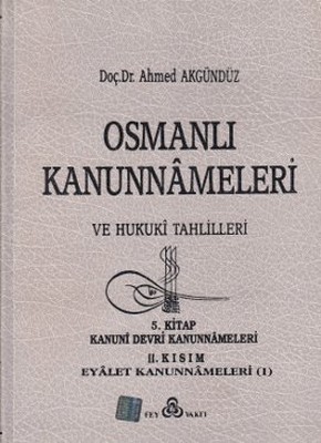 Osmanlı Kanunnameleri ve Hukuki Tahlilleri Cilt: 5 Ahmed Akgündüz