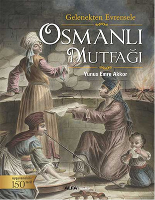 Osmanlı Mutfağı - Gelenekten Evrensele Yunus Emre Akkor