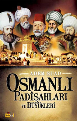 Osmanlı Padişahları ve Büyükleri Adem Suad