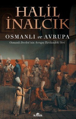 Osmanlı ve Avrupa-Osmanlı Devleti'nin Avrupa Tarihindeki Yeri Halil İnalcık
