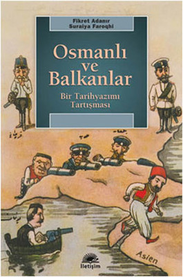 Osmanlı ve Balkanlar - Bir Tarihyazımı Tartışması Fikret Adanır
