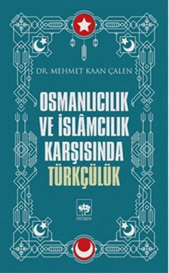 Osmanlıcılık ve İslamcılık Karşısın Mehmet Kaan Çalen