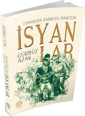Osmanlıda Darbeler, İhanetler, İsyanlar Gürbüz Azak