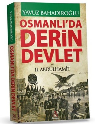 Osmanlı'da Derin Devlet  ve 2. Abdülhamit Yavuz Bahadıroğlu