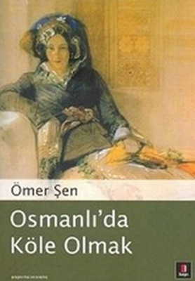 Osmanlı'da Köle Olmak Ömer Şen