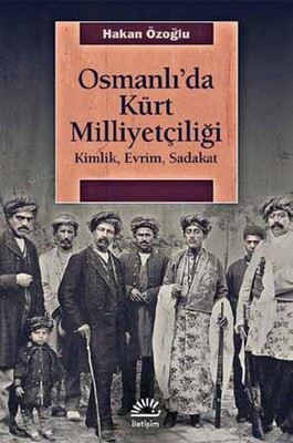 Osmanlı'da Kürt Milliyetçiliği-Kimlik, Evrim, Sadakat Hakan Özoğlu
