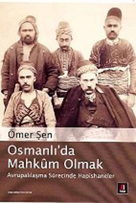 Osmanlı'da Mahkum Olmak Ömer Şen