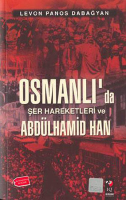 Osmanlı'da Şer Hareketleri ve Abdülhamid Han Levon Panos Dabağyan