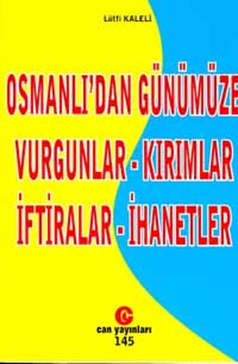 Osmanlı'dan GünümüzeVurgunlar - Kırımlar - İftiralar - İhanetler Lütfi Kaleli