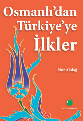 Osmanlı'dan Türkiye'ye İlkler Nur Akdağ