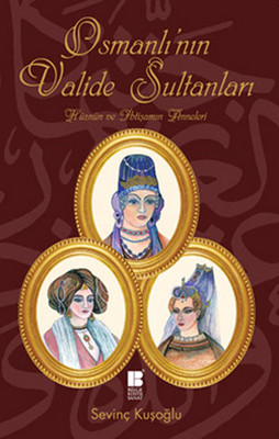Osmanlı'nın  Valide Sultanları Sevinç Kuşoğlu