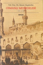Osmanlı Medreseleri 19. Asır Murat Akgündüz