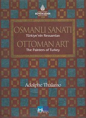 Osmanlı Sanatı Türkiye'nin Ressamları / Ottoman Art the Painters of Turkey