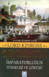 Osmanlı  İmparatorluğun Yükselişi ve Çöküşü Lord Kinross