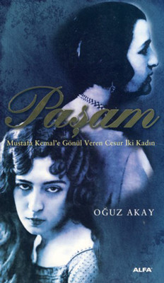 Paşam - Mustafa Kemal'e Gönül Veren Cesur İki Kadın Oğuz Akay