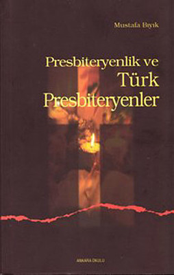 Presbiteryenlik ve Türk Presbiteryenler Mustafa Bıyık