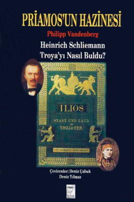 Priamos'un Hazinesi Heinrich Schliemann Troya'yı Nasıl Buldu? Deniz Çabuk