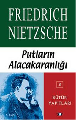 Putların Alacakaranlığı Ya Da Çekiçle Felsefe Yapmanın Yolları Friedrich Wilhelm Nietzsche