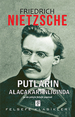 Putların Alacakaranlığında Friedrich Wilhelm Nietzsche