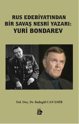 Rus Edebiyatından Bir Şavas Nesri Yazarı - Yuri Bondarev Badegül Can Emir