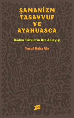 Şamanizm Tasavvuf ve Ayahuasca Yusuf Reha Alp