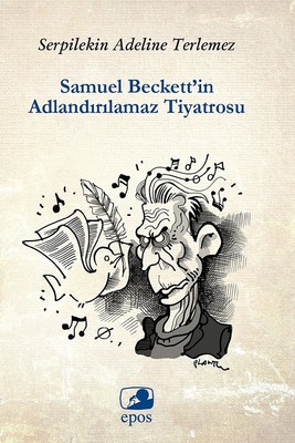 Samuel Beckett'in Adlandırılamaz Tiyatrosu Serpilekin Adelina Terlemez