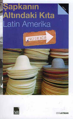 Şapkanın Altındaki Kıta Latin Amerika Oya Ayman