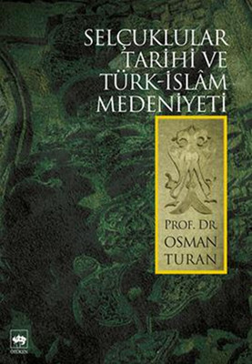 Selçuklular Tarihi ve Türk-İslam Medeniyeti Prof.Dr.Osman Turan