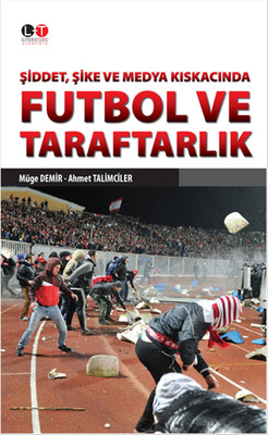 Şiddet, Şike ve Medya Kıskacında  Futbol ve Taraftarlık Ahmet Talimciler