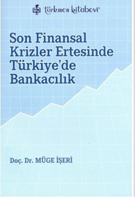 Son Finansal Krizler Ertesinde Türkiye'de Bankacılık Müge İşeri