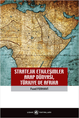 Stratejik Etkileşimler Arap Dünyası Türkiye ve Afrika Fuad Ferhavi
