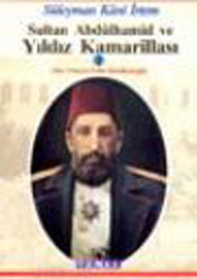 Sultan Abdülhamid ve Yıldız Kamarillası Osman Selim Kocahanoğlu