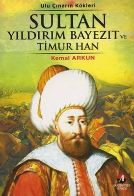 Sultan Yıldırım Bayezıt ve Timur Han - (4. Osmanlı Padişahı)