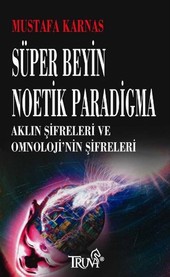 Süper Beyin Noetik Paradigma Mustafa Karnas
