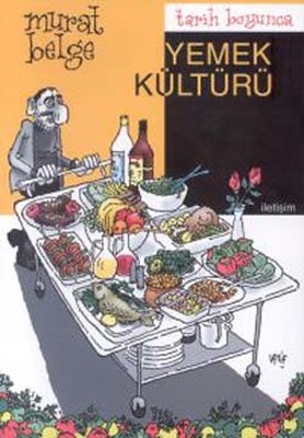 Tarih Boyunca Yemek Kültürü Murat Belge