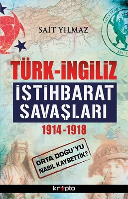 Türk-İngiliz İstihbarat Savaşları 1914-1918 Sait Yılmaz