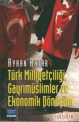 Türk Milliyetçiliği , Gayrımüslimler ve Ekonomik Dönüşüm Ayhan Aktar