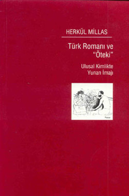 Türk Romanı ve 'Öteki' - Ulusal Kimlikte Yunan İmajı Herkül Millas